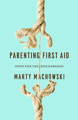 Parenting First Aid: Hope for the Discouraged book