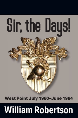 Sir, The Days! West Point July 1960 - June 1964 book