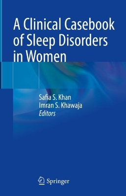 A Clinical Casebook of Sleep Disorders in Women by Safia S. Khan