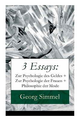 3 Essays: Zur Psychologie des Geldes + Zur Psychologie der Frauen + Philosophie der Mode book
