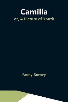 Camilla; Or, A Picture Of Youth by Fanny Burney