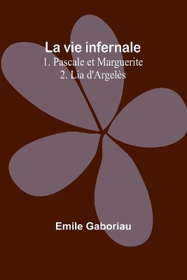 La vie infernale 1. Pascale et Marguerite; 2. Lia d'Argelès book