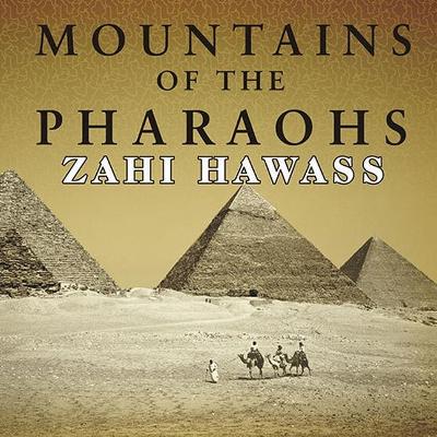 Mountains of the Pharaohs: The Untold Story of the Pyramid Builders by Zahi Hawass