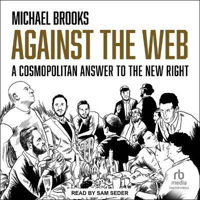 Against the Web: A Cosmopolitan Answer to the New Right by Michael Brooks