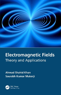 Electromagnetic Fields: Theory and Applications by Ahmad Shahid Khan