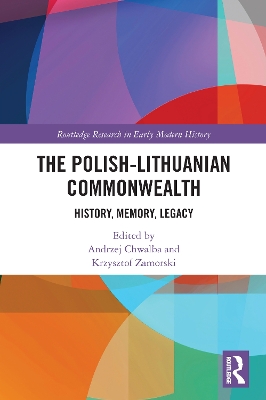 The Polish-Lithuanian Commonwealth: History, Memory, Legacy by Andrzej Chwalba