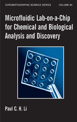 Microfluidic Lab-on-a-Chip for Chemical and Biological Analysis and Discovery by Paul C.H. Li