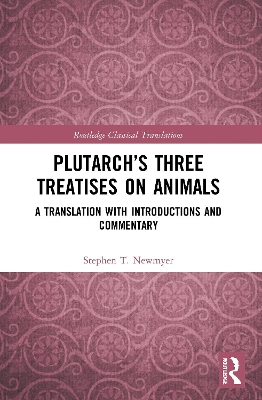 Plutarch’s Three Treatises on Animals: A Translation with Introductions and Commentary by Stephen T. Newmyer