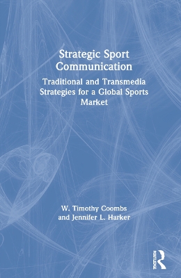 Strategic Sport Communication: Traditional and Transmedia Strategies for a Global Sports Market book