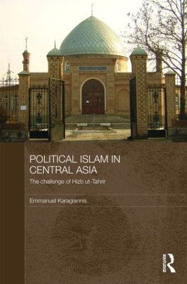 Political Islam in Central Asia: The challenge of Hizb ut-Tahrir by Emmanuel Karagiannis