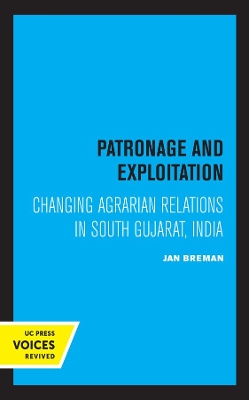 Patronage and Exploitation: Changing Agrarian Relations in South Gujarat, India by Jan Breman