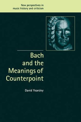 Bach and the Meanings of Counterpoint by David Yearsley