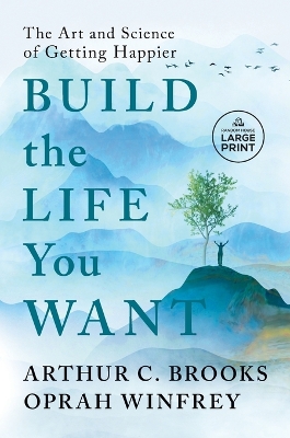 Build the Life You Want: The Art and Science of Getting Happier by Arthur C. Brooks