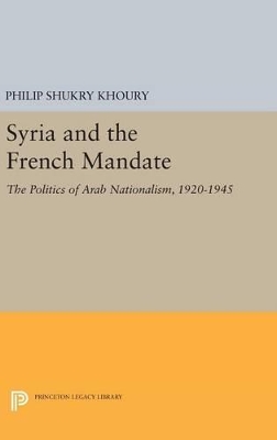 Syria and the French Mandate by Philip Shukry Khoury