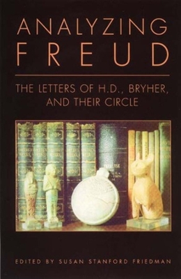 Analyzing Freud: Letters of H. D. , Bryher and Their Circle book