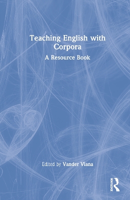 Teaching English with Corpora: A Resource Book by Vander Viana