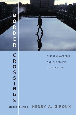 Border Crossings: Cultural Workers and the Politics of Education by Henry A. Giroux