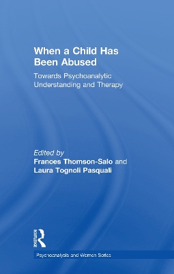 When a Child Has Been Abused: Towards Psychoanalytic Understanding and Therapy by Frances Thomson-Salo