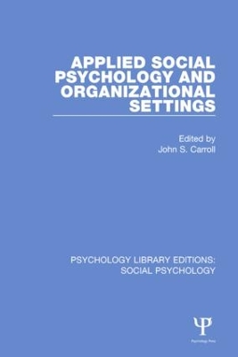 Applied Social Psychology and Organizational Settings by John S. Carroll