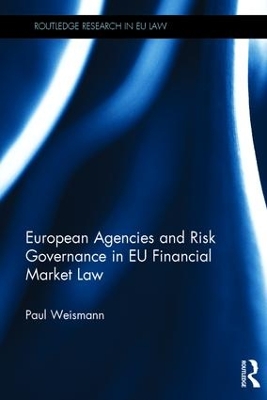 European Agencies and Risk Governance in EU Financial Market Law by Paul Weismann