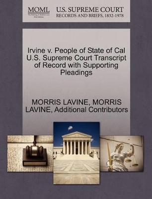 Irvine V. People of State of Cal U.S. Supreme Court Transcript of Record with Supporting Pleadings book