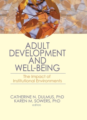 Adult Development and Well-Being: The Impact of Institutional Environments by Catherine N. Dulmus
