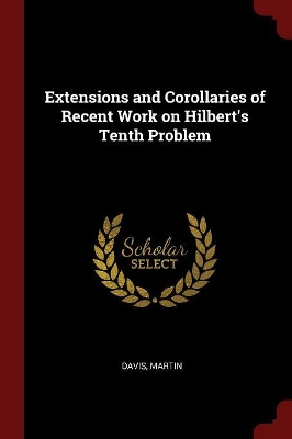 Extensions and Corollaries of Recent Work on Hilbert's Tenth Problem by Martin Davis