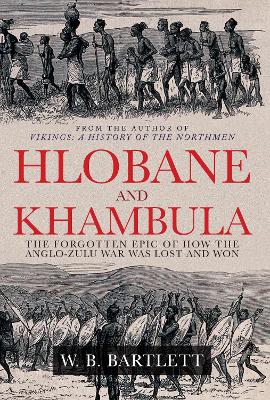 Hlobane and Khambula: The Forgotten Epic of How the Anglo-Zulu War was Lost and Won book