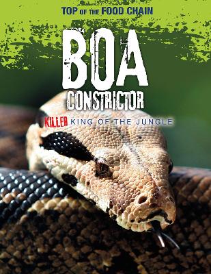Boa Constrictor: Killer King of the Jungle by Louise Spilsbury