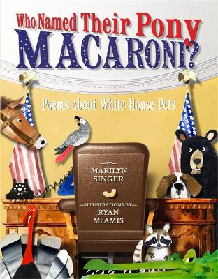 Who Named Their Pony Macaroni?: Poems About White House Pets book