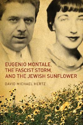 Eugenio Montale, The Fascist Storm and the Jewish Sunflower by David M. Hertz