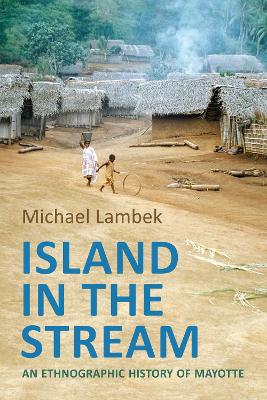 Island in the Stream: An Ethnographic History of Mayotte book