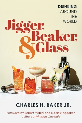 Jigger, Beaker, & Glass: Drinking Around the World book