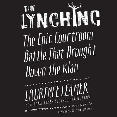 The The Lynching: The Epic Courtroom Battle That Brought Down the Klan by Laurence Leamer