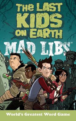 The Last Kids on Earth Mad Libs: World's Greatest Word Game book