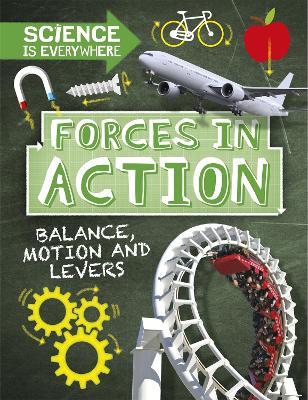 Science is Everywhere: Forces in Action: Balance, Motion and Levers book