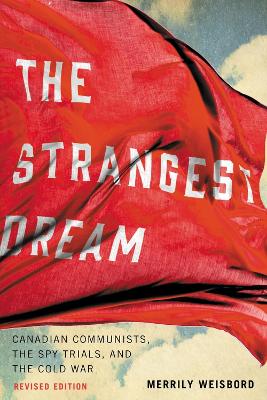 The Strangest Dream: Canadian Communists, the Spy Trials, and the Cold War book