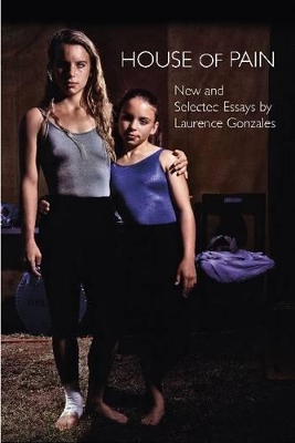 House of Pain: New and Selected Essays by Laurence Gonzales