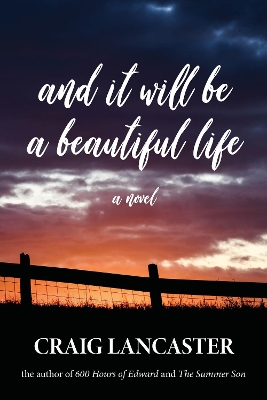 And It Will Be a Beautiful Life by Craig Lancaster