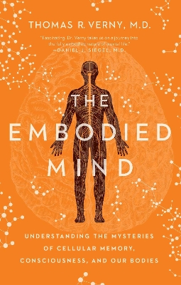 The Embodied Mind: Understanding the Mysteries of Cellular Memory, Consciousness, and Our Bodies book