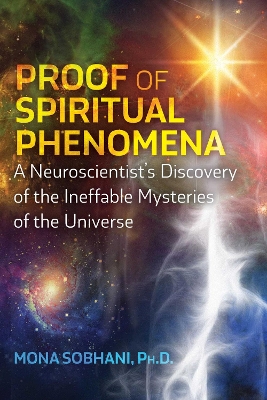 Proof of Spiritual Phenomena: A Neuroscientist's Discovery of the Ineffable Mysteries of the Universe book