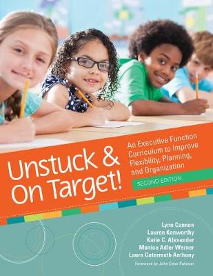 Unstuck & On Target!: An Executive Function Curriculum to Improve Flexibility, Planning, and Organization by Lynn Cannon