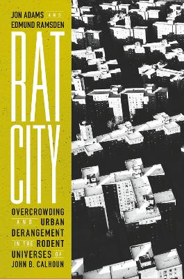 Rat City: Overcrowding and Urban Derangement in the Rodent Universes of John B. Calhoun book