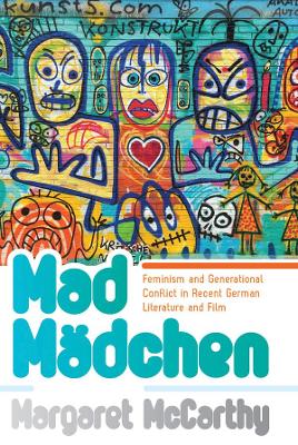 Mad Mädchen: Feminism and Generational Conflict in Recent German Literature and Film book