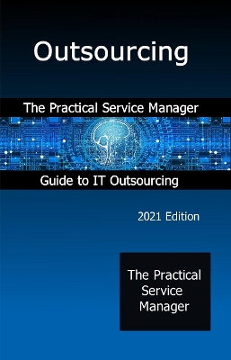 Outsourcing: The Practical Service Manager Guide to IT Outsourcing book