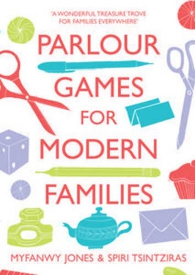 Parlour Games for Modern Families by Myfanwy Jones