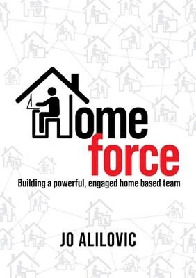 Homeforce: Building a Powerful, Engaged and Connected Home Based Team book
