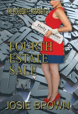 The Housewife Assassin's Fourth Estate Sale: Book 17 - The Housewife Assassin Mystery Series by Josie Brown