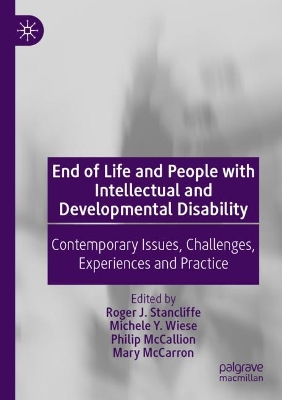 End of Life and People with Intellectual and Developmental Disability: Contemporary Issues, Challenges, Experiences and Practice by Roger J. Stancliffe