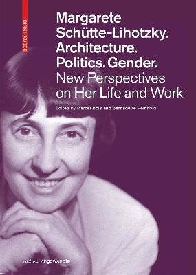 Margarete Schütte-Lihotzky. Architecture. Politics. Gender.: New Perspectives on Her Life and Work book